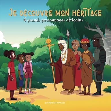 Je découvre mon héritage: 4 grands personnages Africains